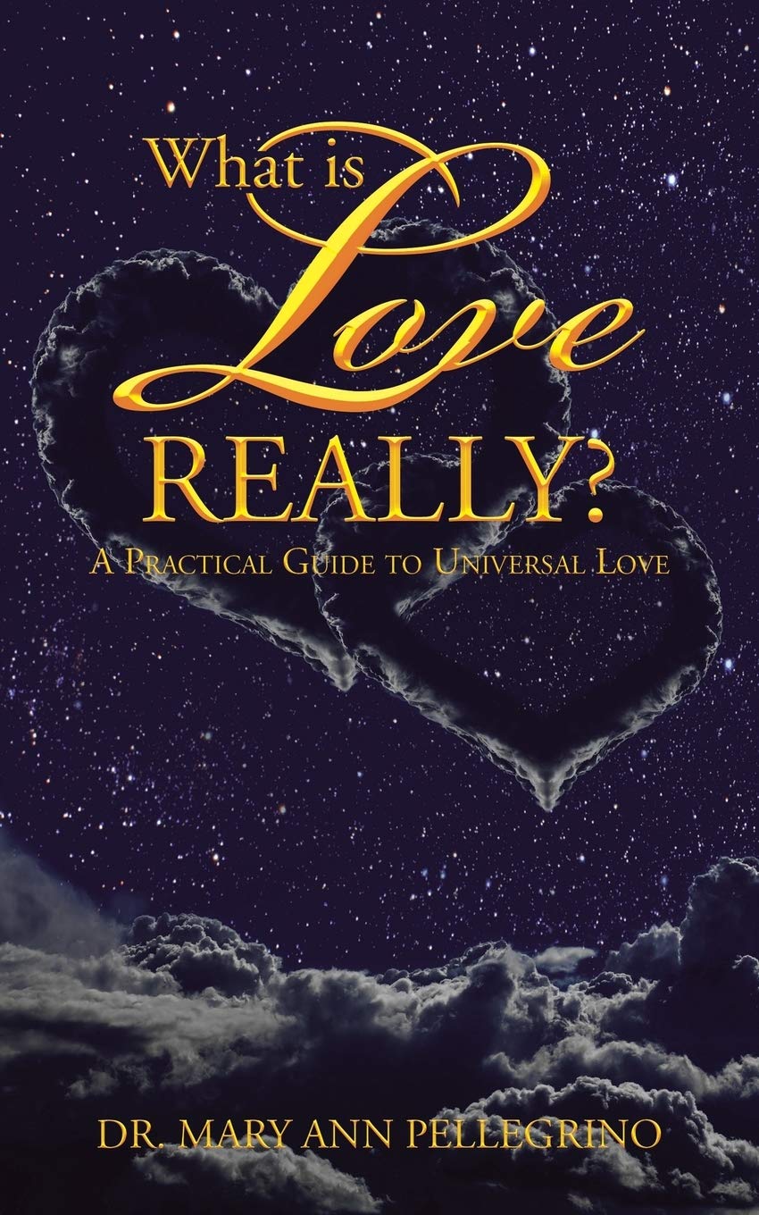 What is Love Really?: A Practical Guide to Universal Love Business, Finance & Career