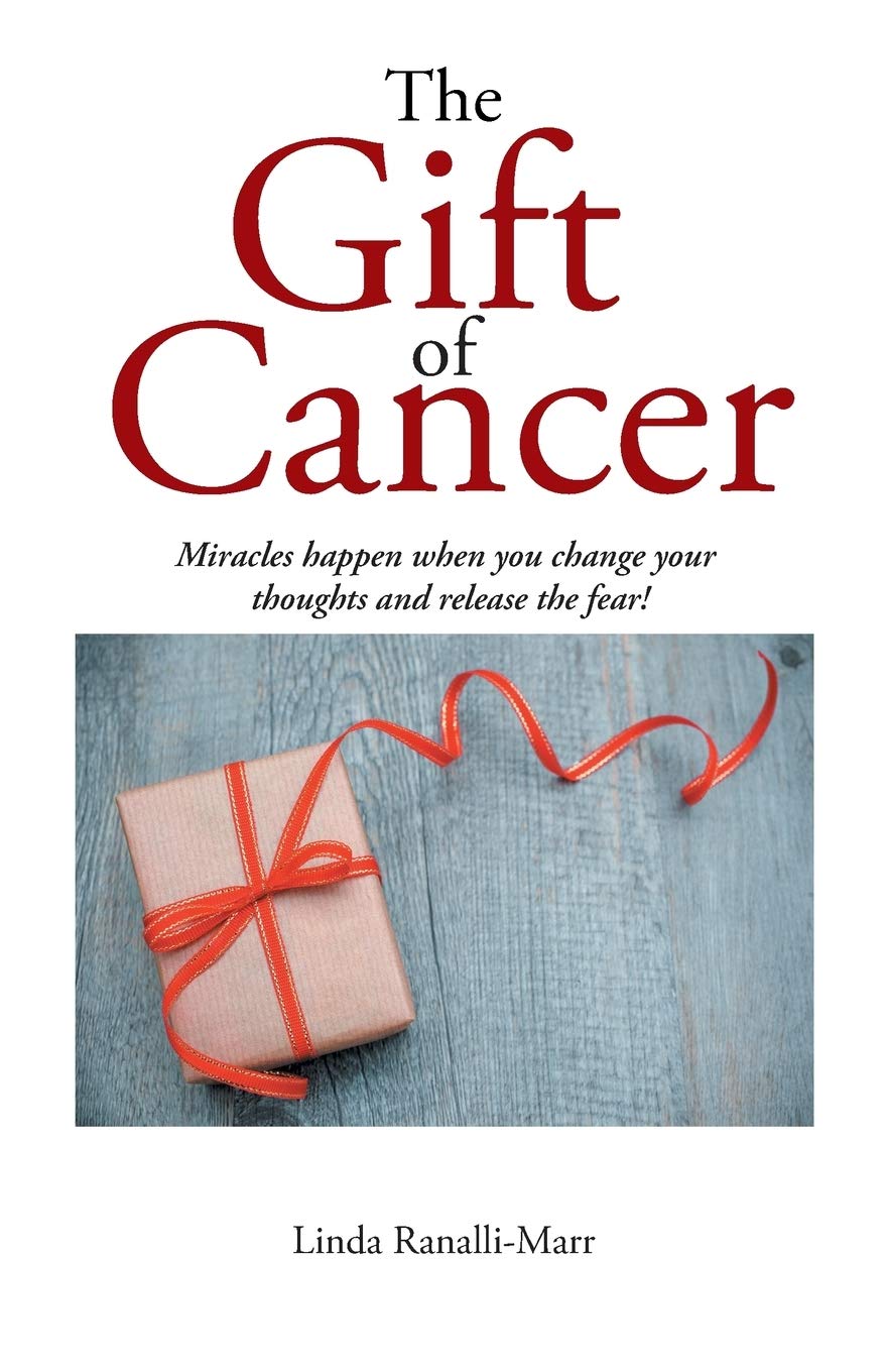 The Gift of Cancer: Miracles Happen When You Change Your Thoughts and Release the Fear! Health, Nutrition & Fitness