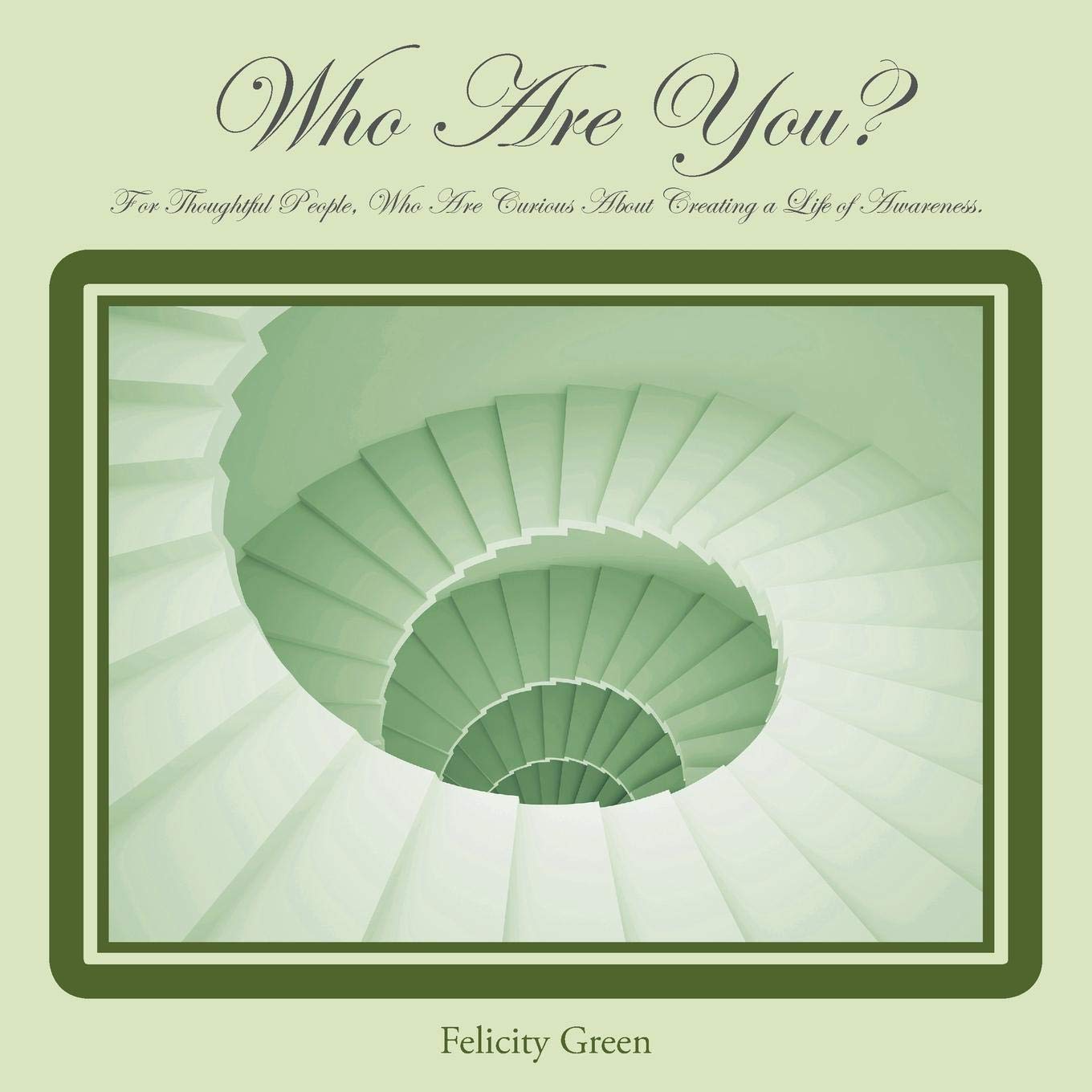 Who Are You?: For Thoughtful People, Who Are Curious about Creating a Life of Awareness. Religion & Esotericism