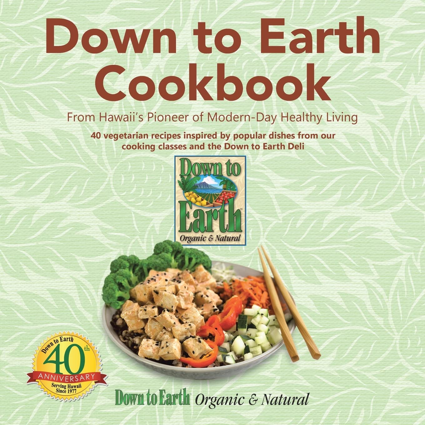 Down to Earth Cookbook: From Hawaii’s Pioneer of Modern-Day Healthy Living Leisure, Home & Garden