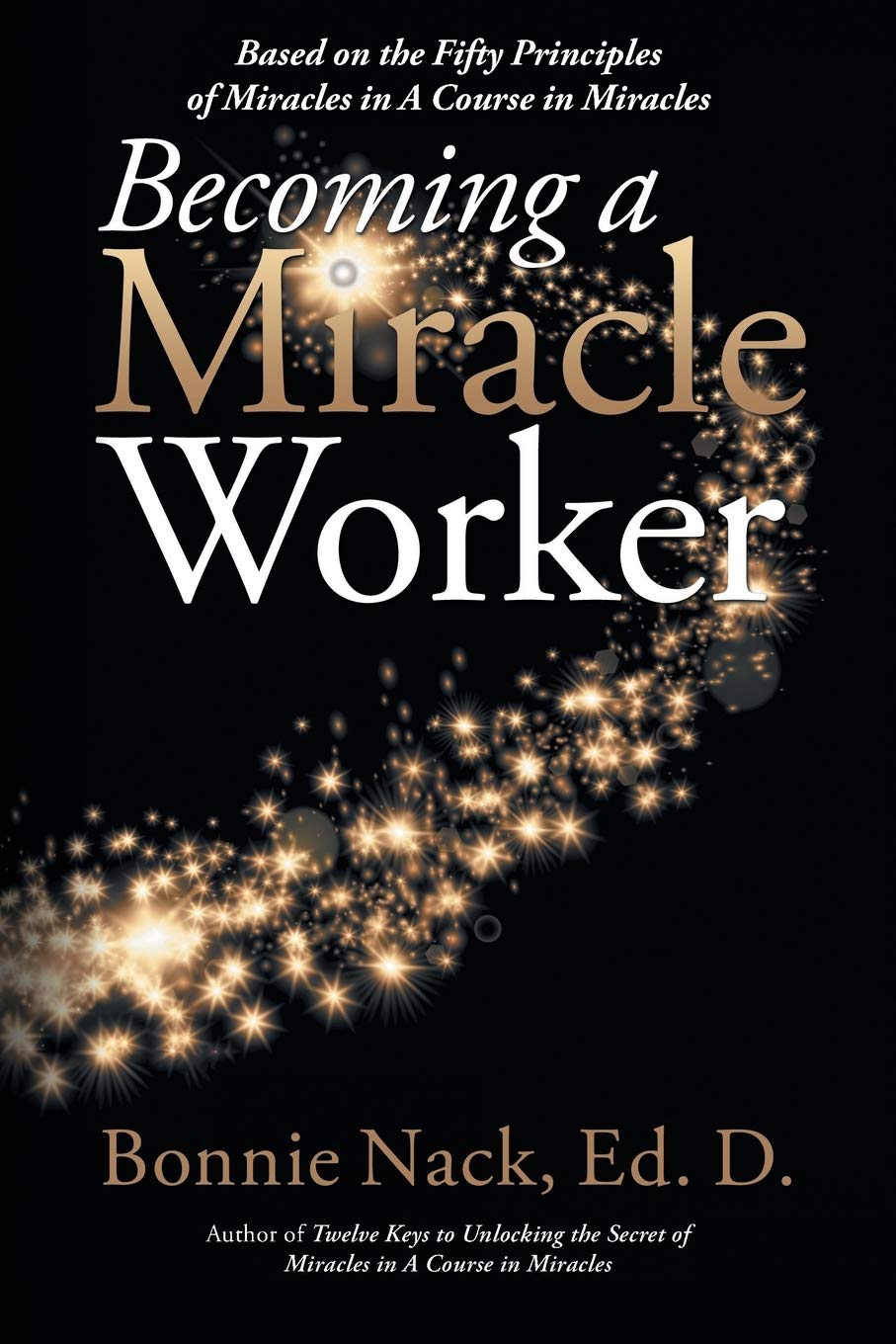 Becoming a Miracle Worker: Based on the Fifty Principles of Miracles in A Course in Miracles Religion & Esotericism