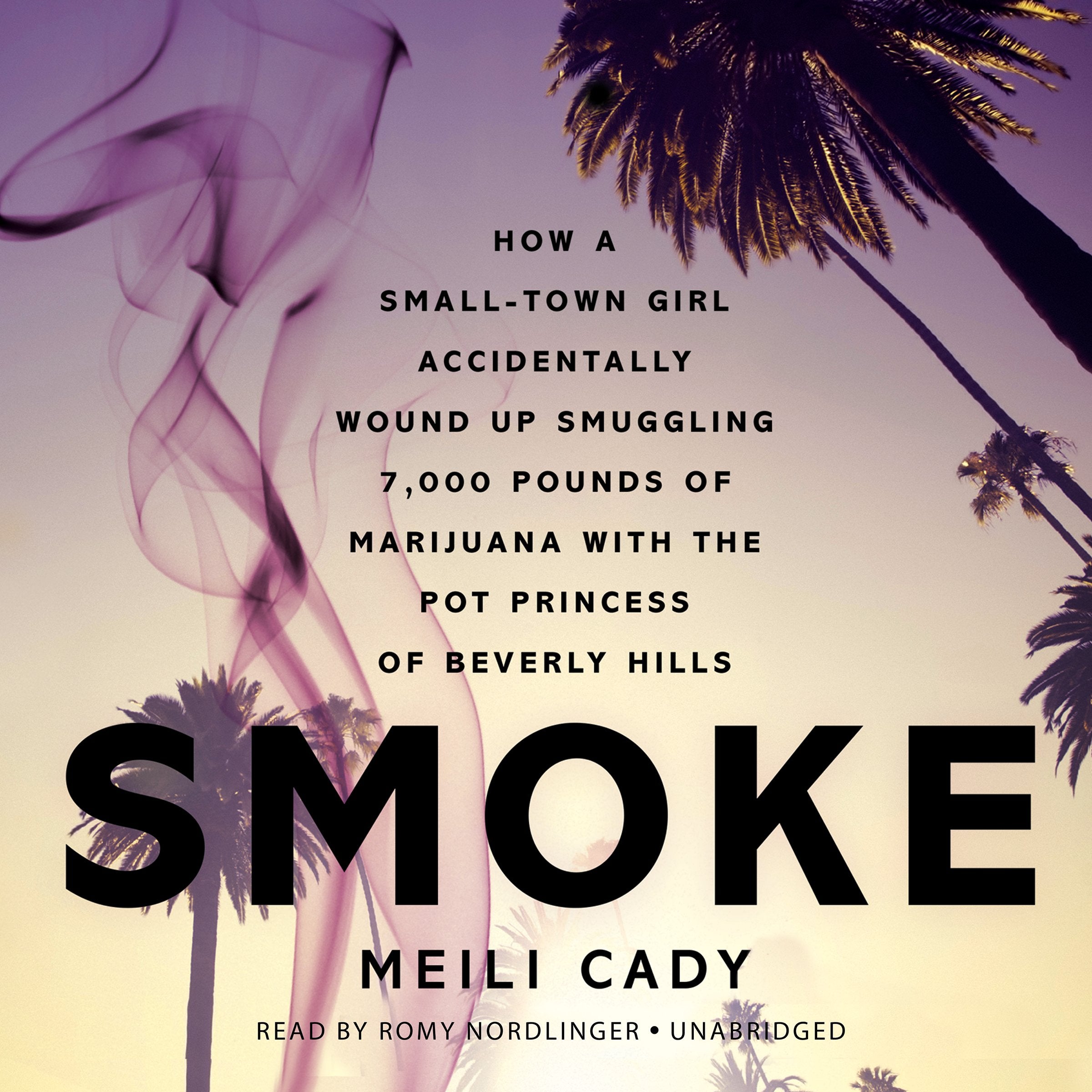 Smoke: How a Small-Town Girl Accidentally Wound Up Smuggling 7,000 Pounds of Marijuana with the Pot Princess of Beverly Hills Social Sciences