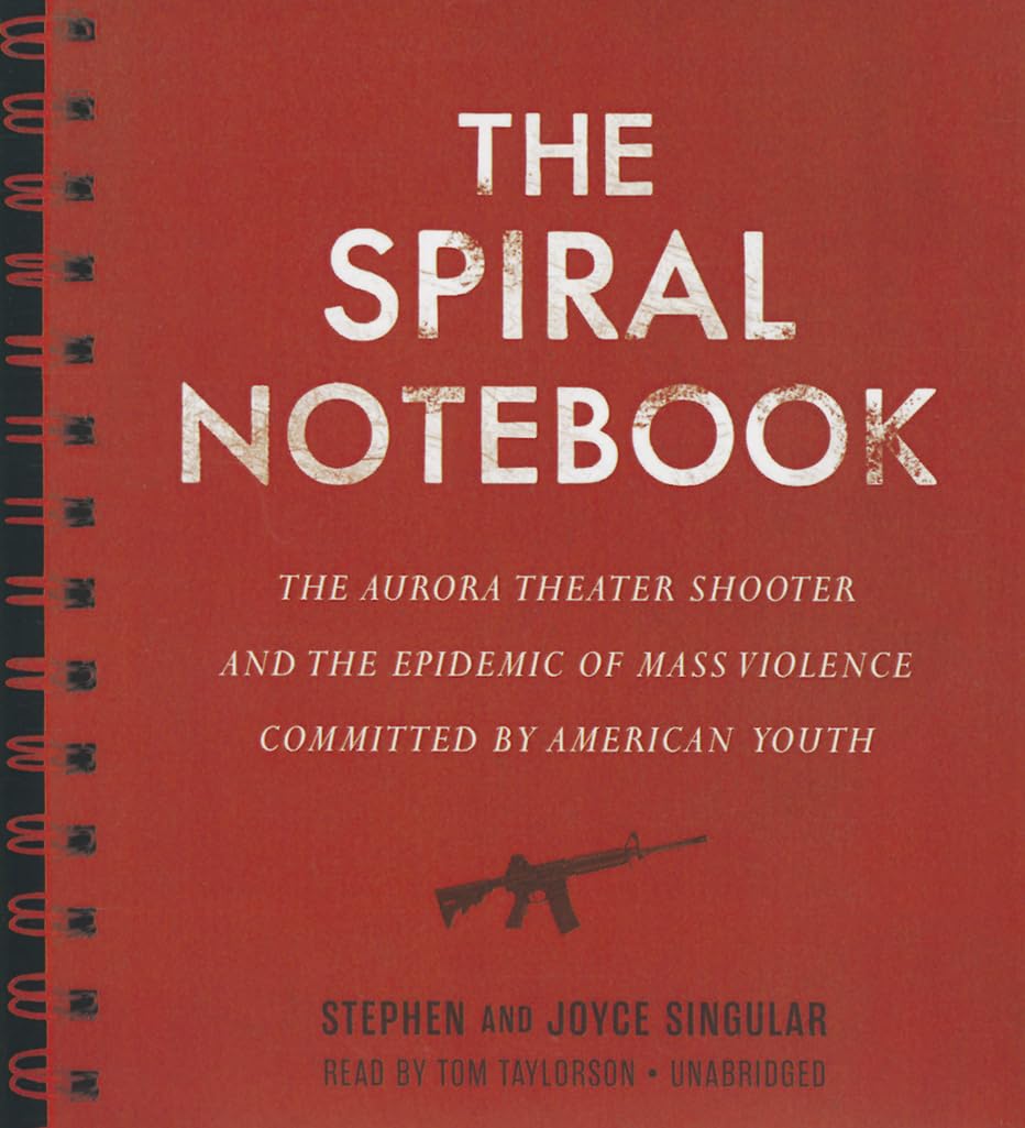 The Spiral Notebook: The Aurora Theater Shooter and the Epidemic of Mass Violence Committed by American Youth cd