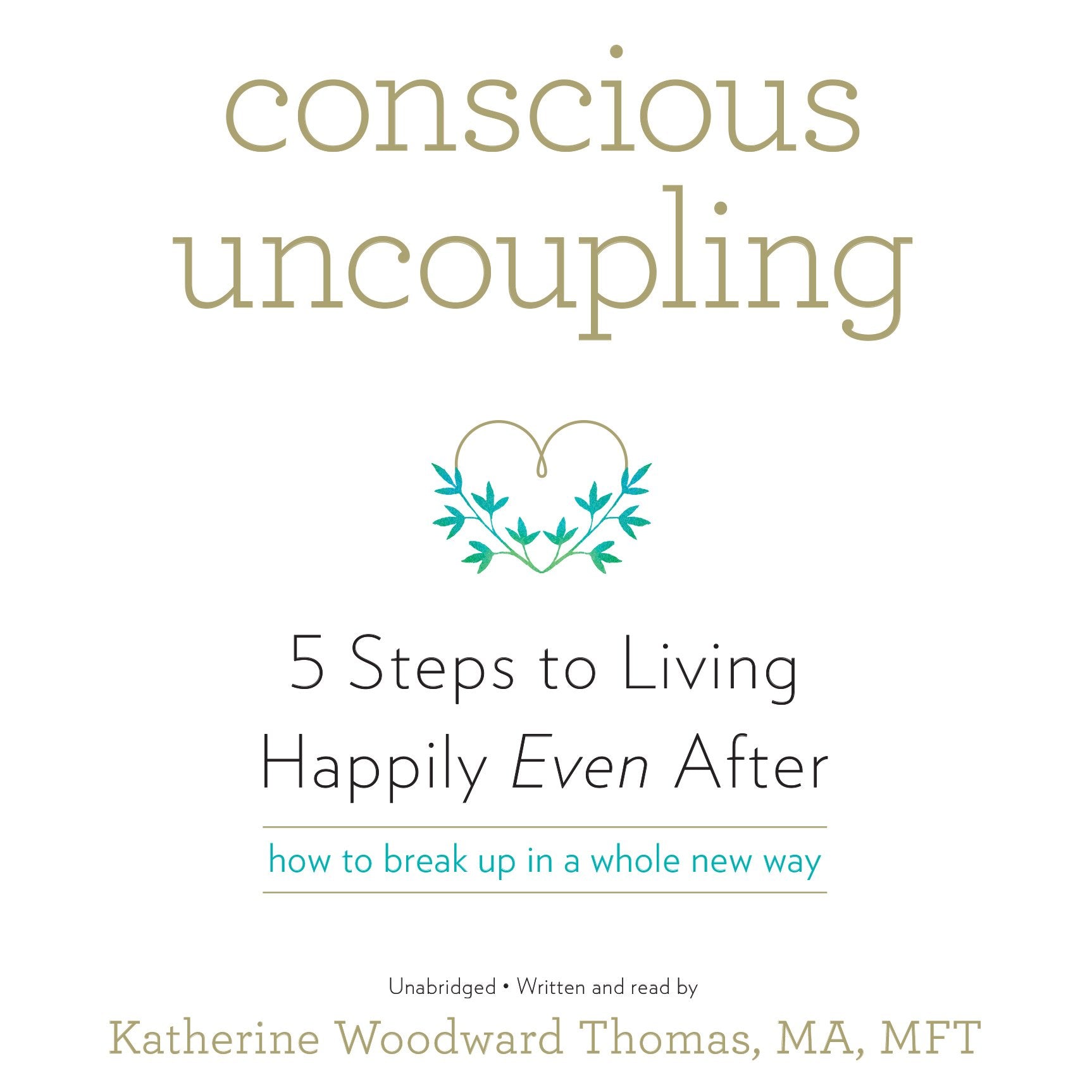 Conscious Uncoupling: 5 Steps to Living Happily Even After: 5 Steps to Living Happily Even After, How to Break Up in a Whole New Way, Library Edition Learning & Reference