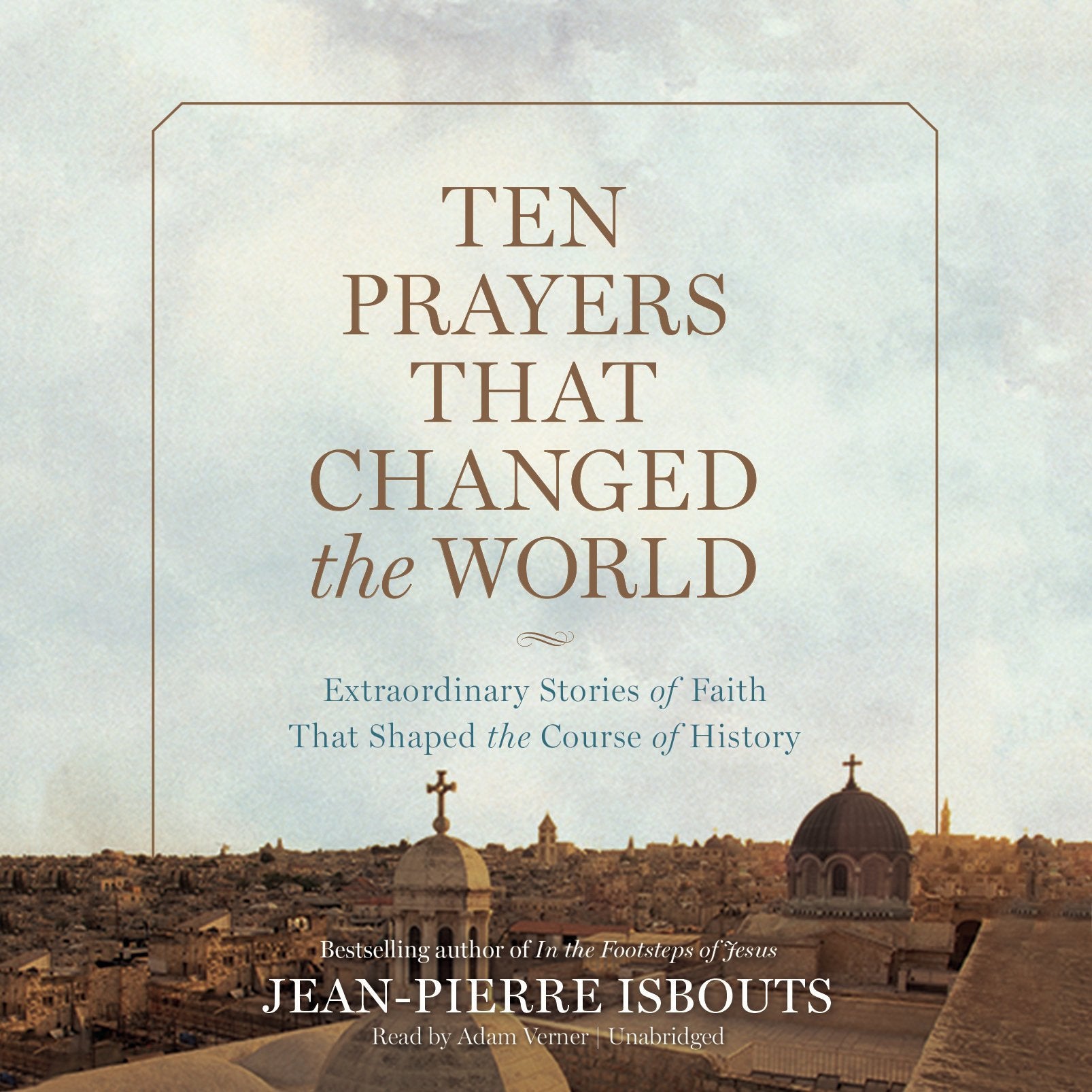 Ten Prayers That Changed the World: Extraordinary Stories of Faith That Shaped the Course of History Social Sciences