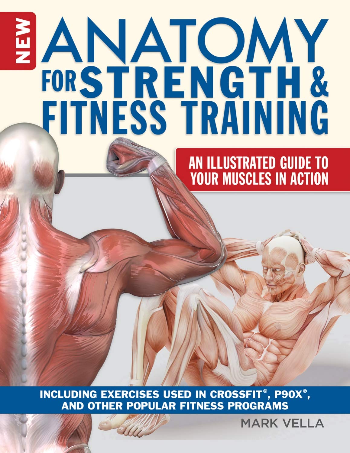 New Anatomy for Strength & Fitness Training: An Illustrated Guide to Your Muscles in Action Including Exercises Used in Crossfit, P90x, and Other Popular Fitness Programs book