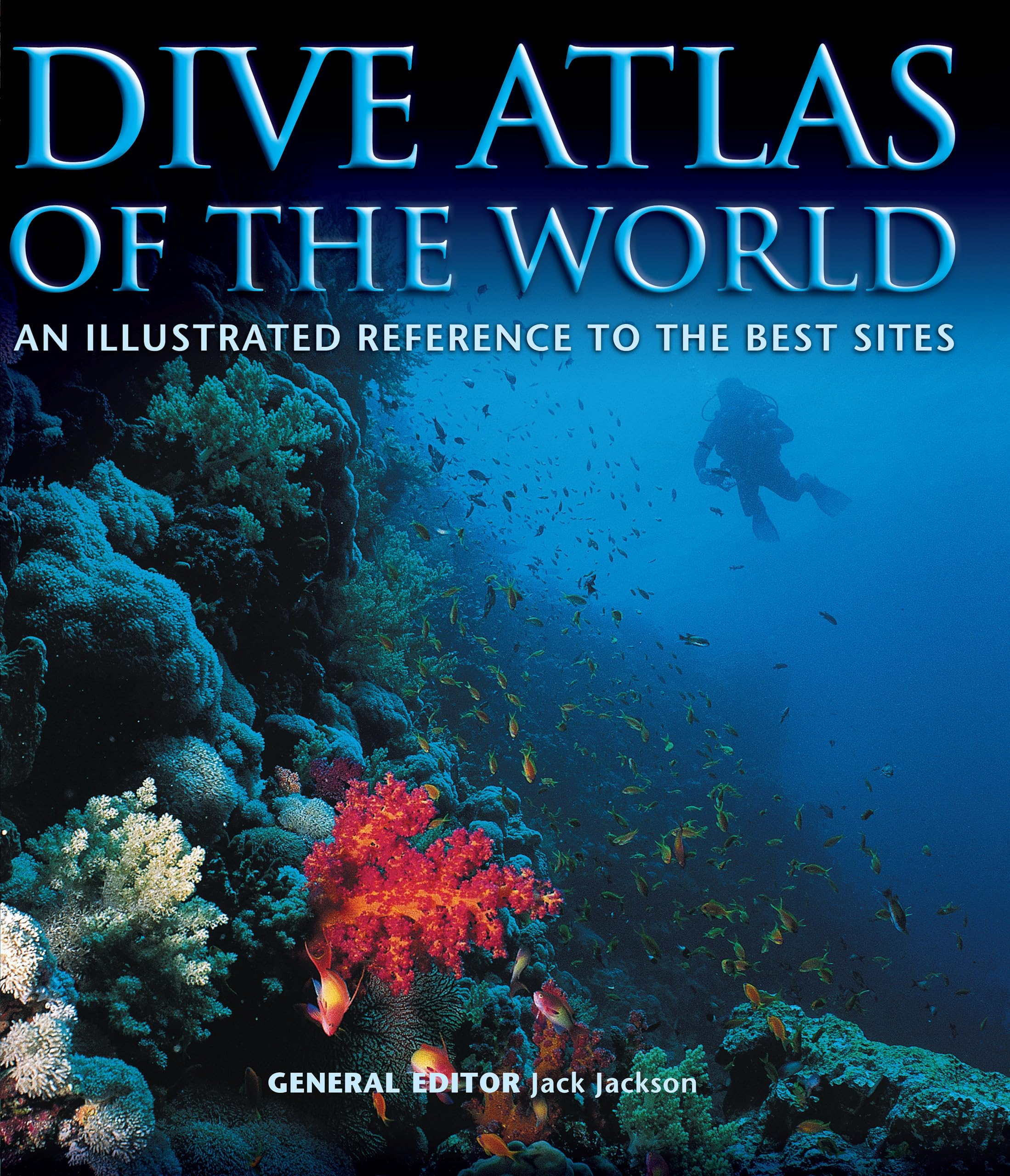 Dive Atlas of the World: An Illustrated Reference to the Best Sites Geology & Geography