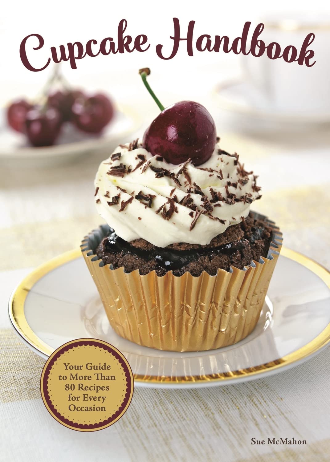 Cupcake Handbook: Your Guide to More Than 80 Recipes for Every Occasion Leisure, Home & Garden
