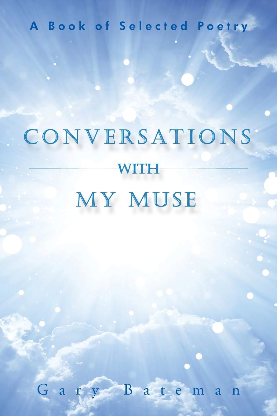 Conversations with My Muse: A Book of Selected Poetry Poetry