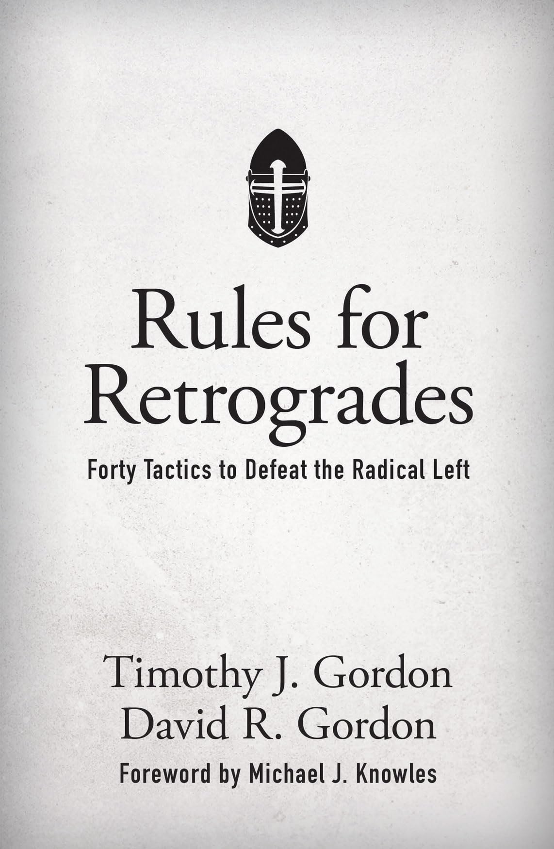 Rules for Retrogrades: Forty Tactics to Defeat the Radical Left Philosophy