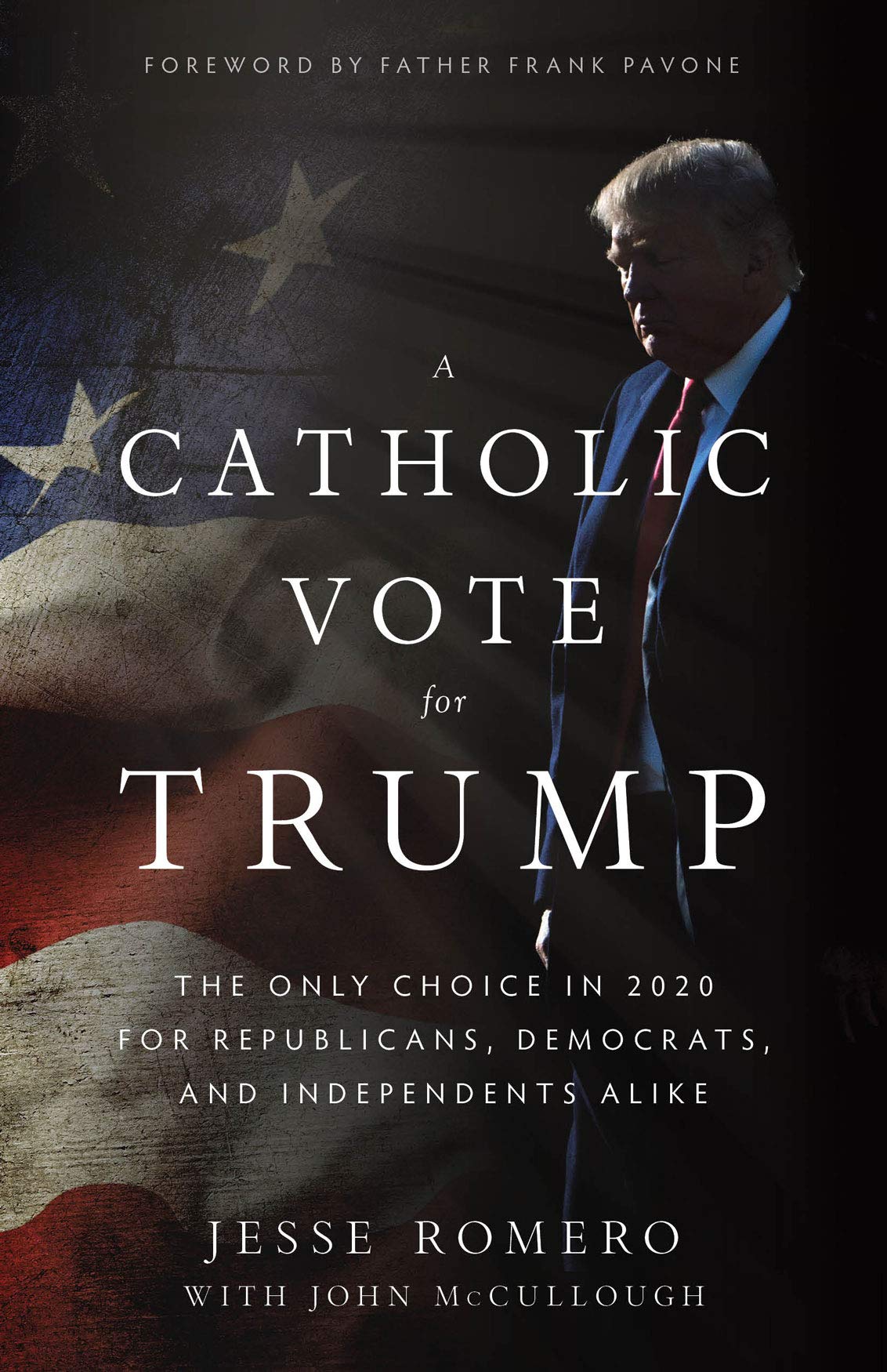 A Catholic Vote for Trump: The Only Choice in 2020 for Republicans, Democrats, and Independents Alike Social Sciences