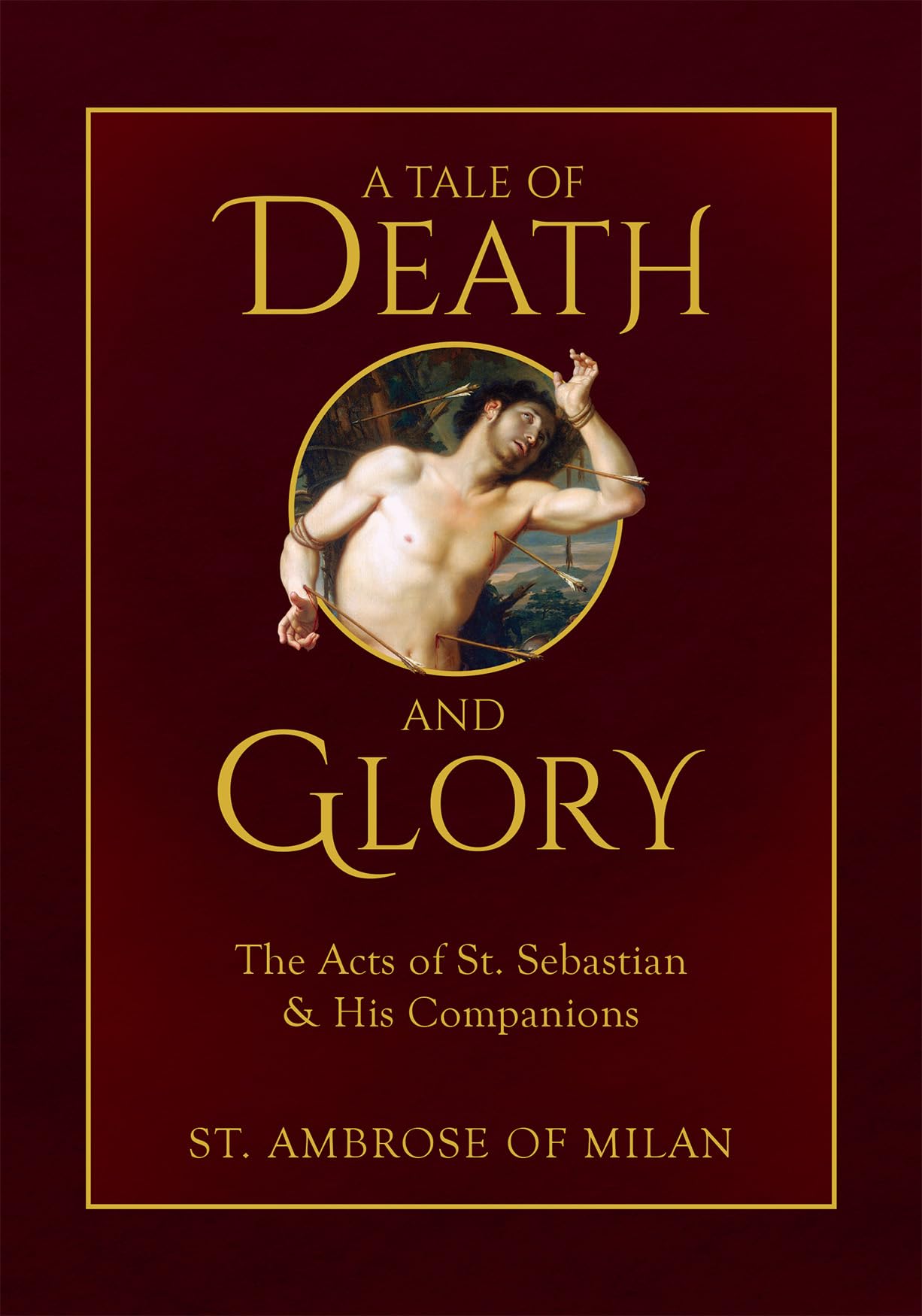 A Tale of Death and Glory: The Acts of St. Sebastian and His Companions Religion & Esotericism