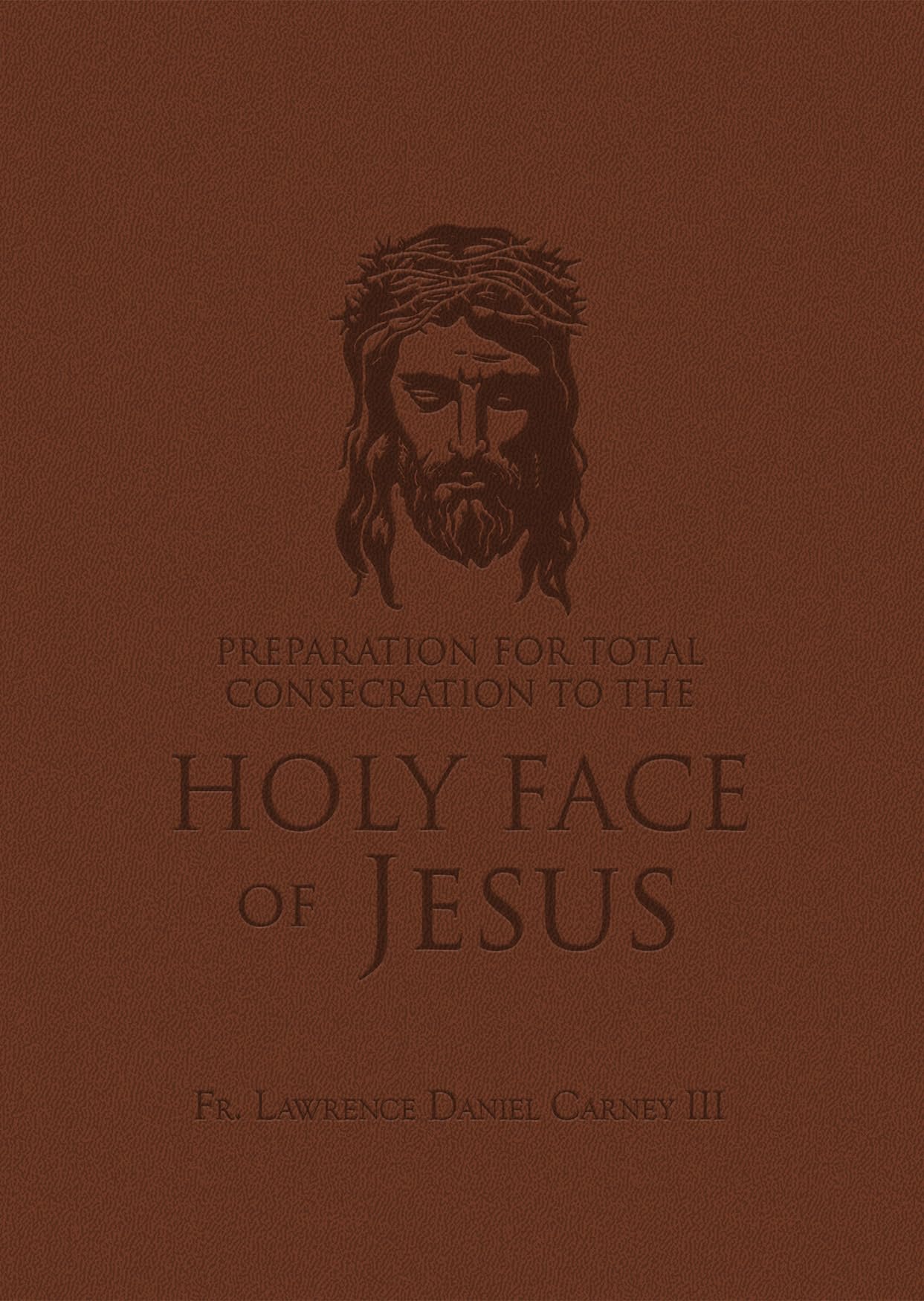 Preparation for Total Consecration to the Holy Face of Jesus: How God Draws the Soul Into the Purgative, Illuminative, and Unitive Ways Religion & Esotericism
