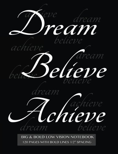 Big & Bold Low Vision Notebook 120 Pages with Bold Lines 1/2 Inch Spacing: Dream, Believe, Achieve lined notebook with inspirational black cover, distinct, thick lines offering high contrast. book