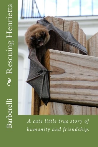 Rescuing Henrietta: A cute little true story of humanity and friendship. Non-fiction
