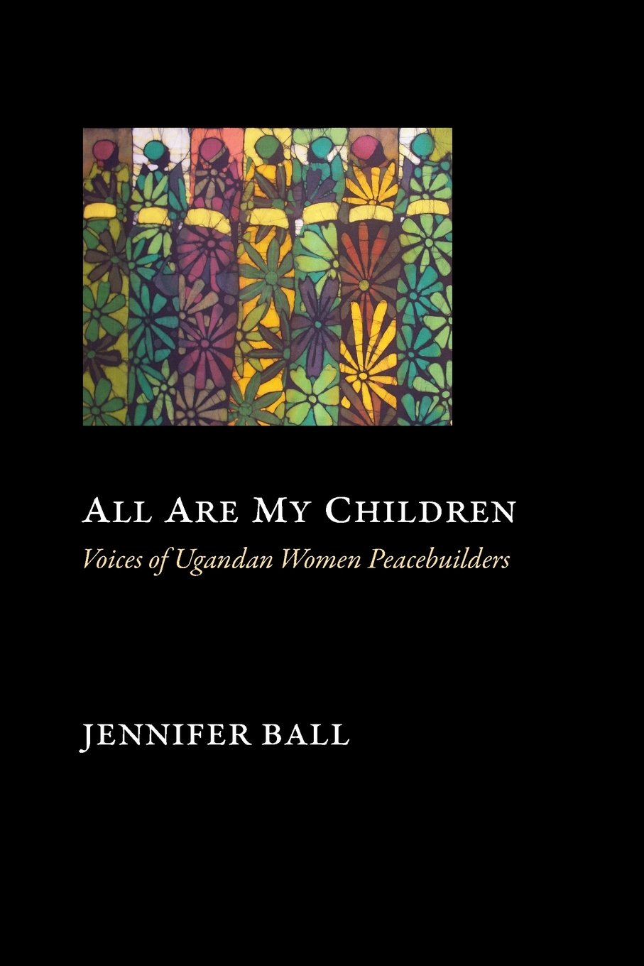 All Are My Children: Voices of Ugandan Women Peacebuilders Social Sciences