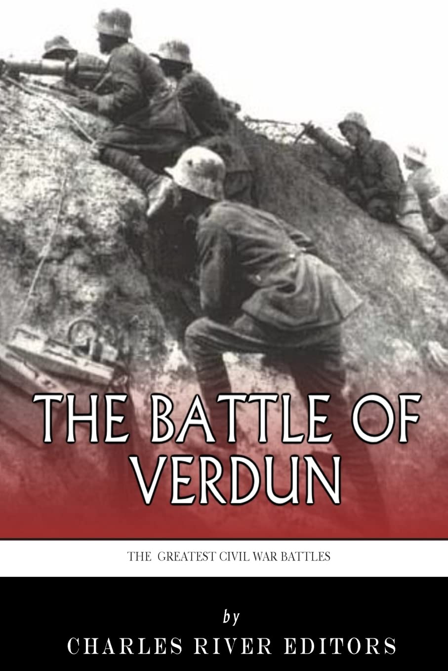 The Greatest Battles in History: The Battle of Verdun Politics & History
