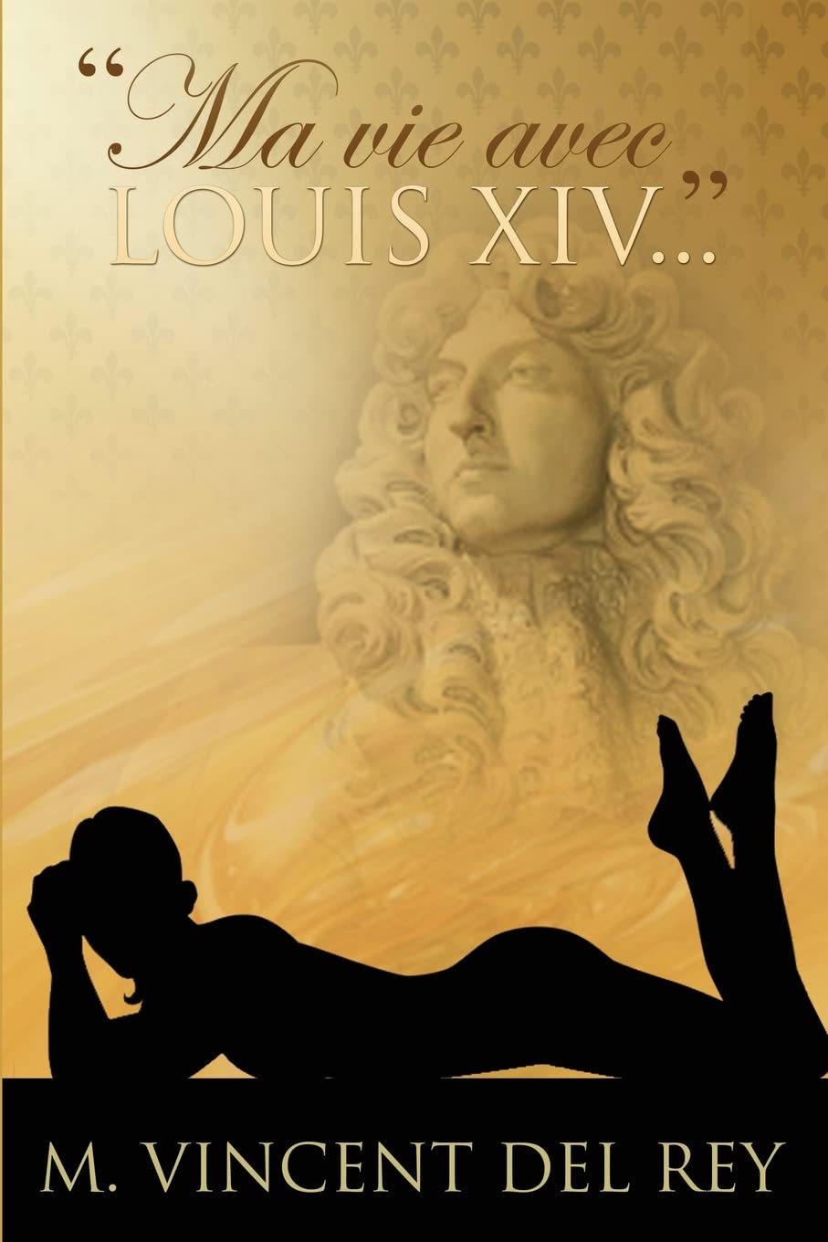 "Ma vie avec Louis XIV..." Version integrale. Historical Fiction