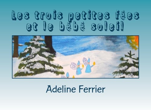 Les trois petites fées et le bébé soleil: Un conte sur le Nouvel An ou le solstice d'hiver book