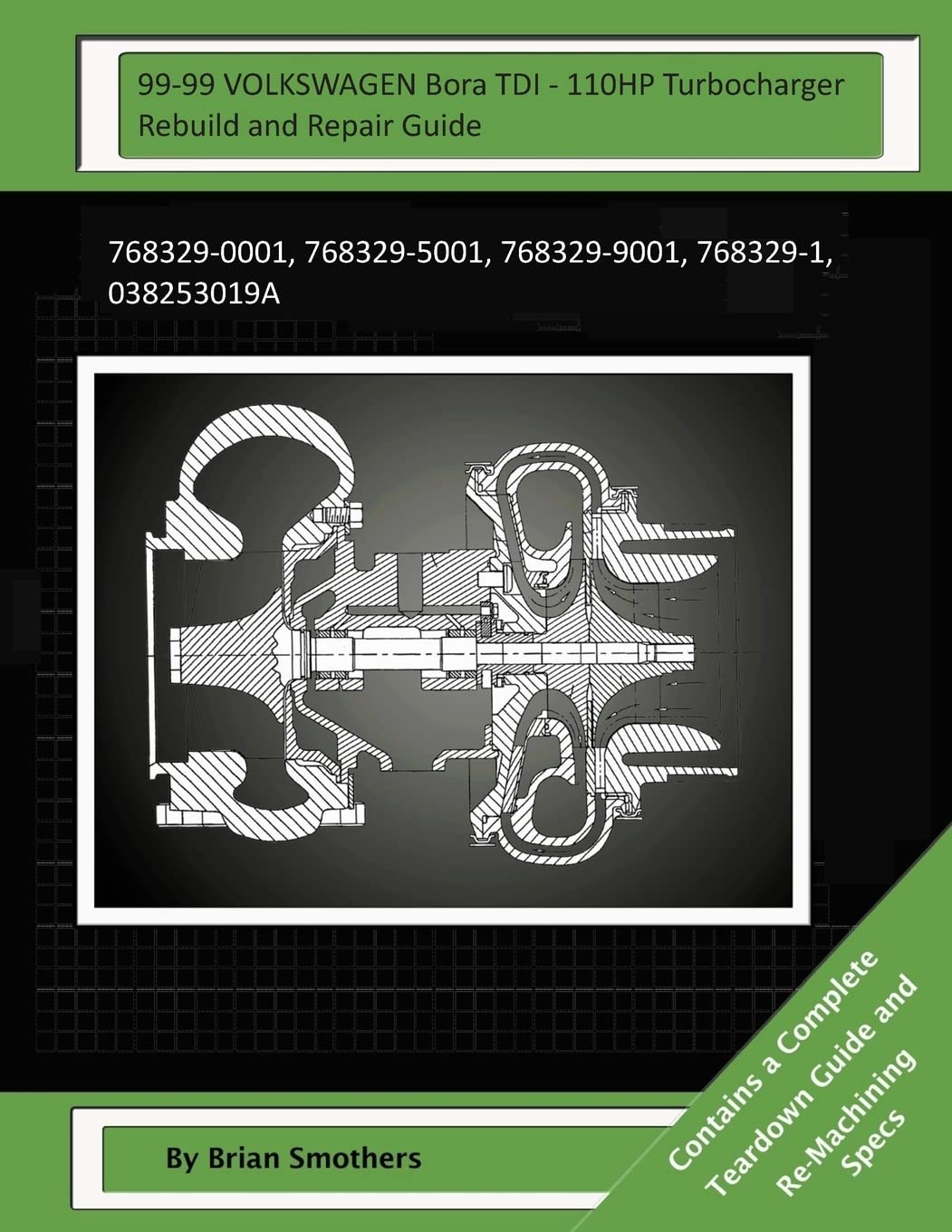 99-99 VOLKSWAGEN Bora TDI - 110HP Turbocharger Rebuild and Repair Guide: 768329-0001, 768329-5001, 768329-9001, 768329-1, 038253019A Business & Technology