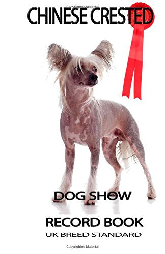 Dog Show Record Book - UK Edition: Chinese Crested (Show Dog Journals) Pets