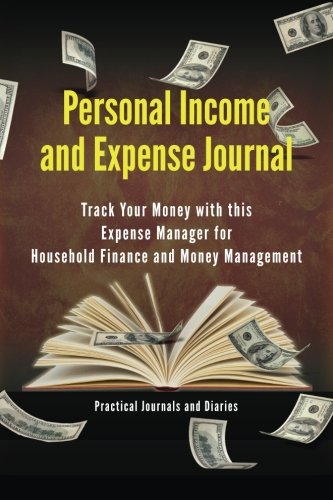 Personal Income and Expense Journal: Track Your Money with this Expense Manager for Household Finance and Money Management Business, Finance & Career