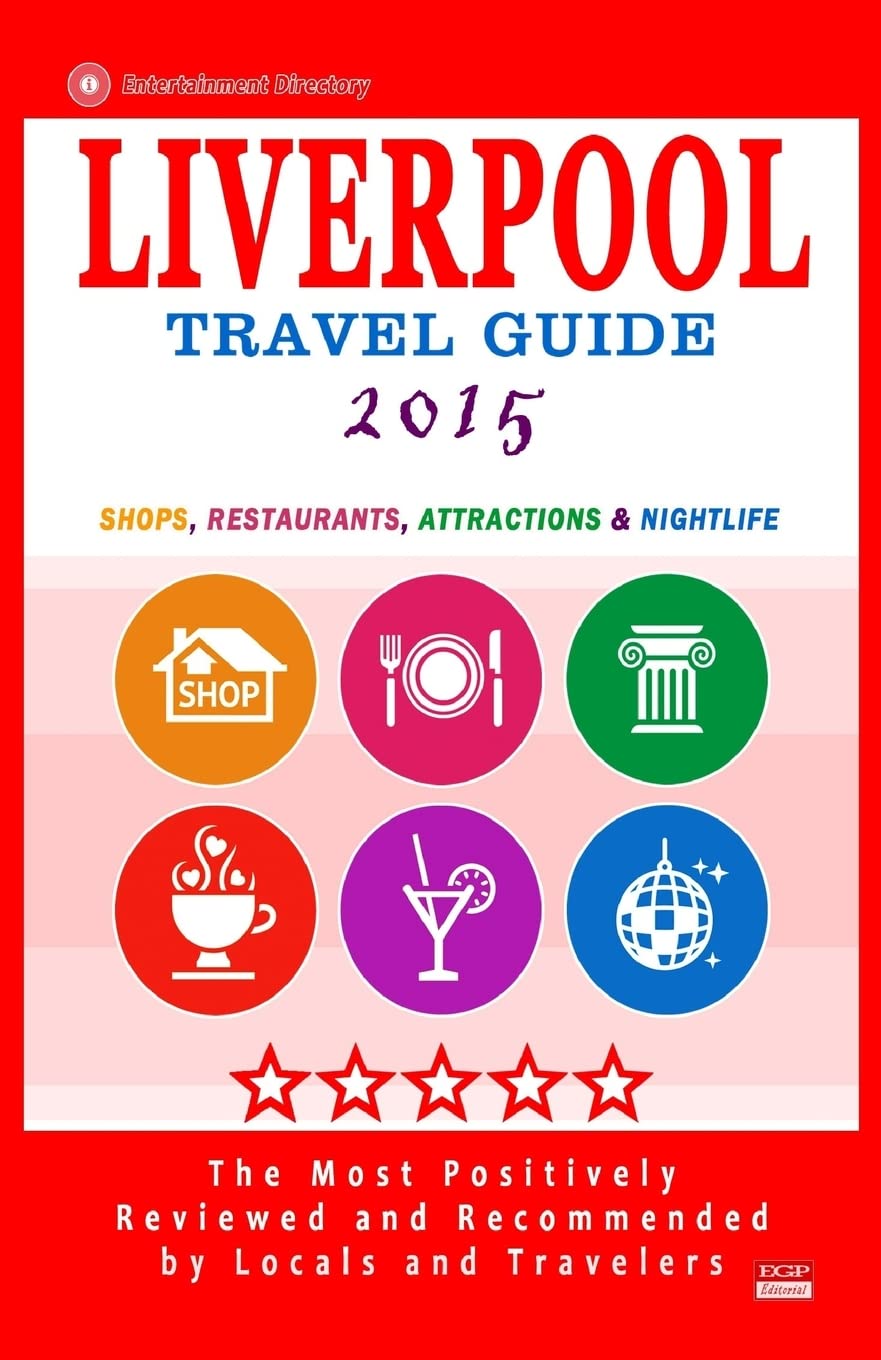 Liverpool Travel Guide 2015: Shops, Restaurants, Attractions and Nightlife in Liverpool, England (City Travel Guide 2015) Travel