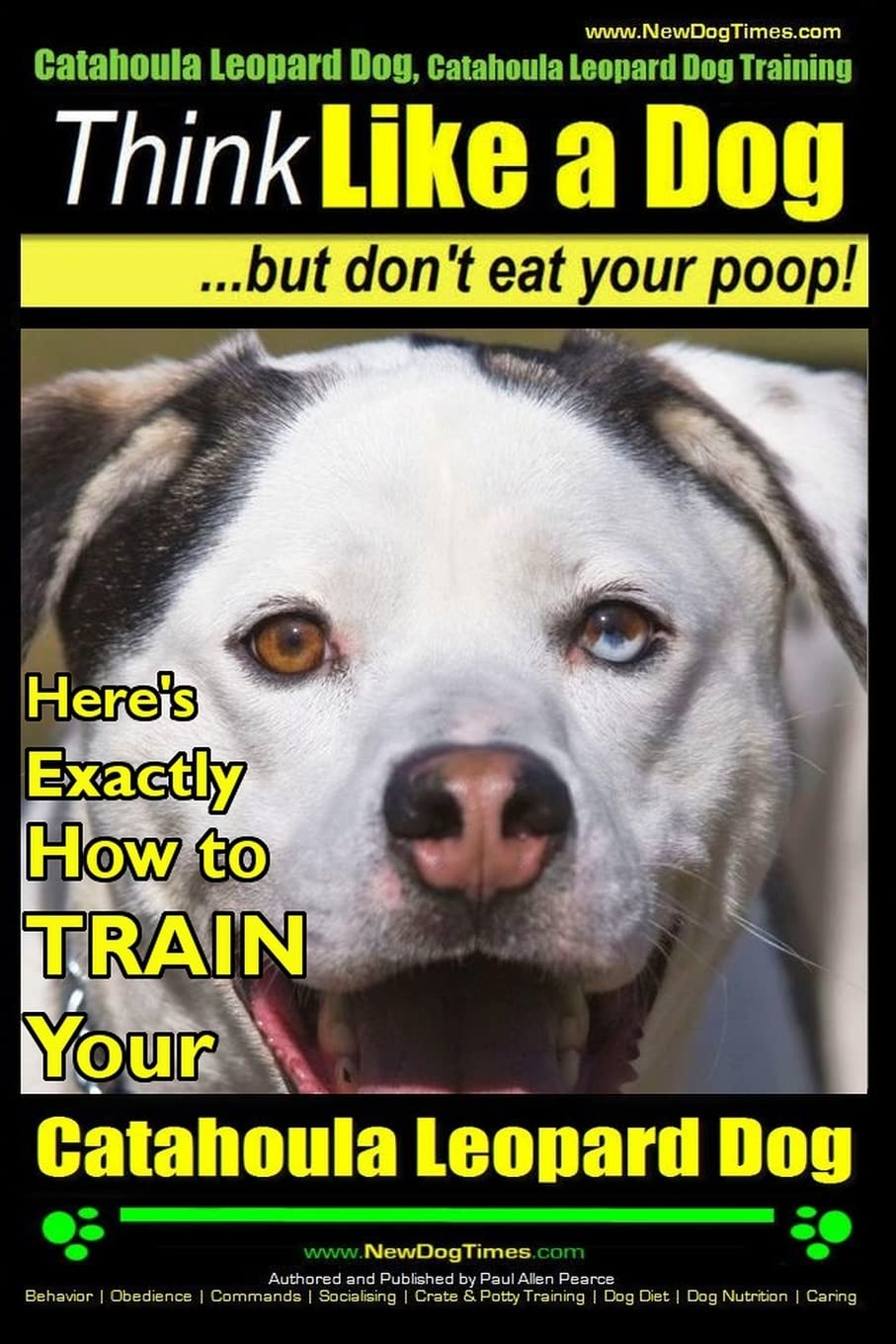 Catahoula Leopard Dog, Catahoula Leopard Dog Training | Think Like a Dog, But Don't Eat Your Poop! | Catahoula Leopard Dog Breed Expert Training: Here's EXACTLY How To TRAIN Your Catahoula Leopard Dog Pets