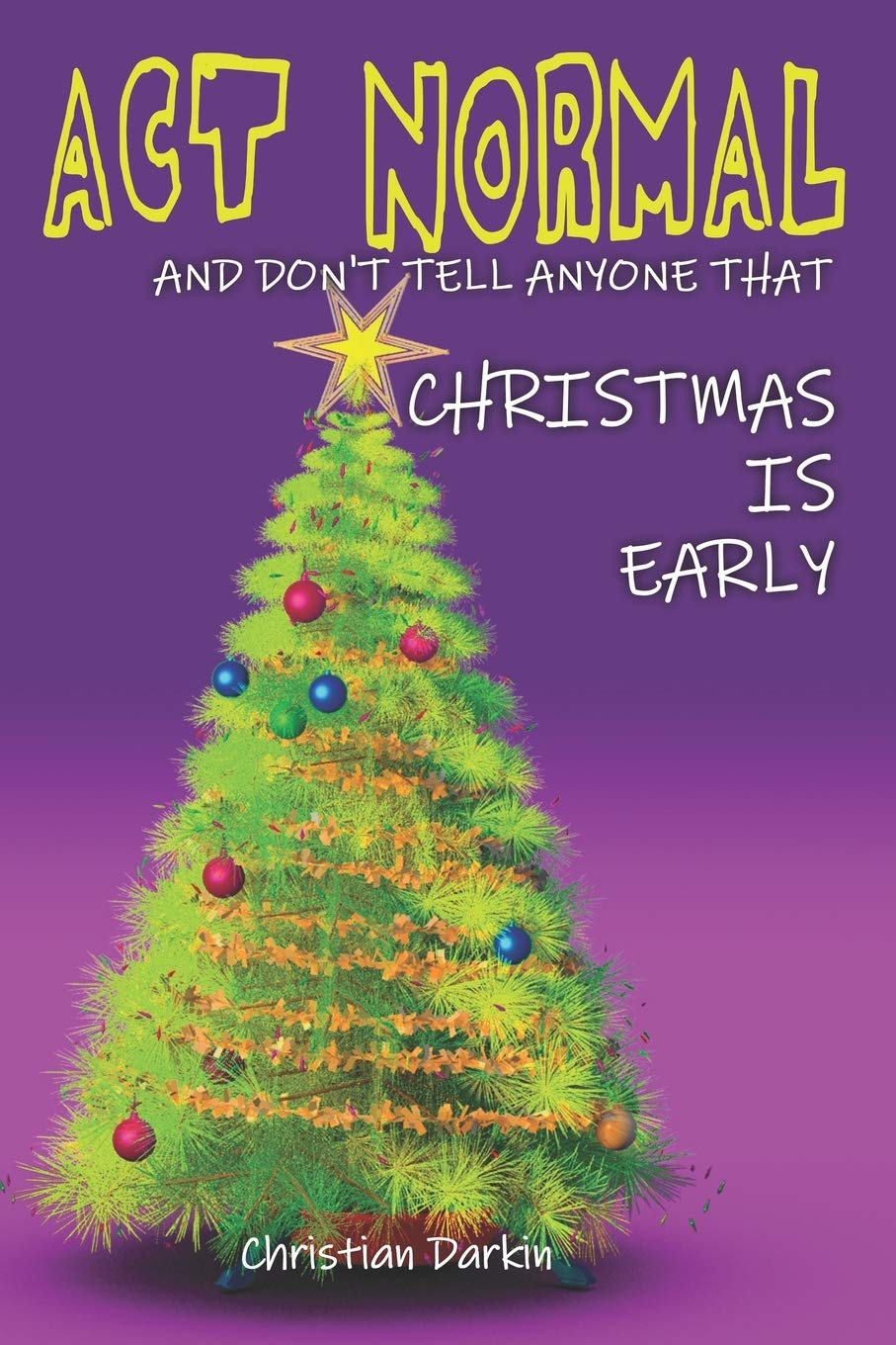 Act Normal And Don't Tell Anyone That Christmas Is Early: Read it yourself chapter book for ages 6+ (Young readers chapter books, Band 4) Non-fiction