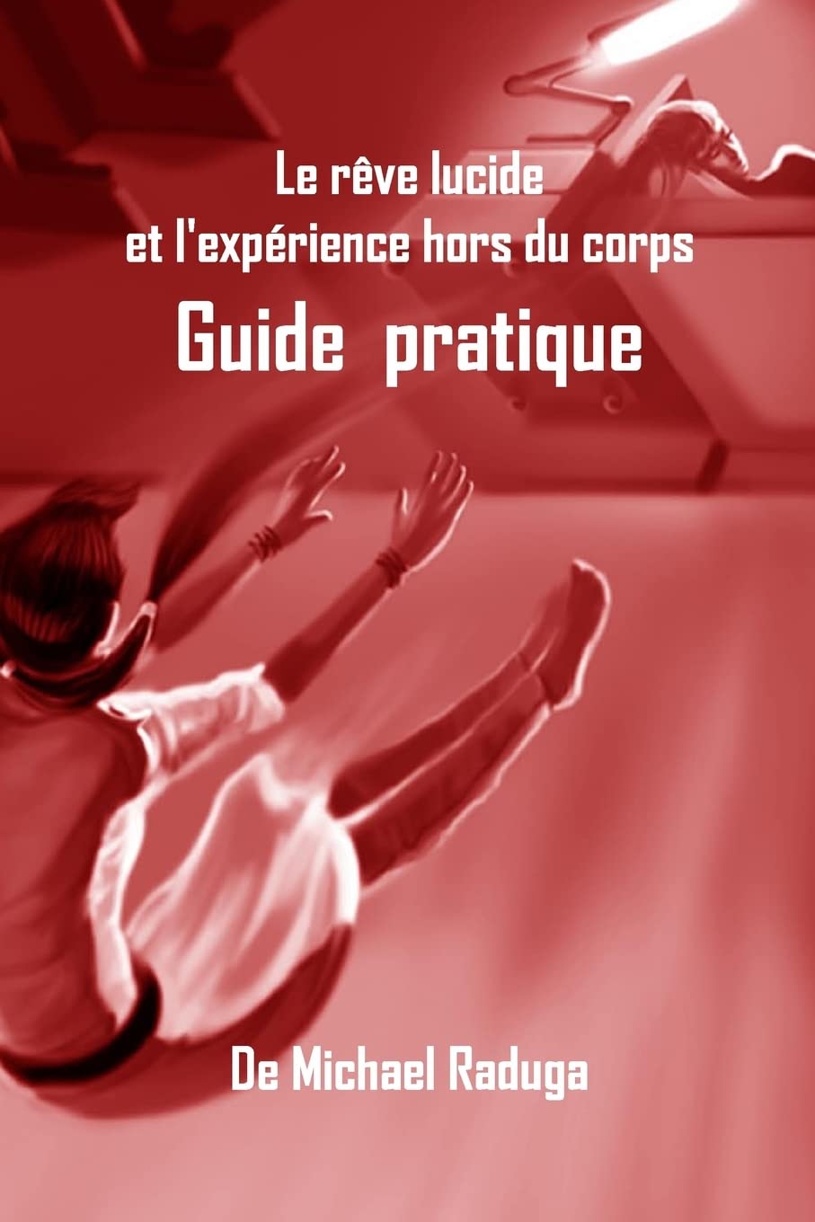 Le rêve lucide et l'expérience hors du corps: Guide pratique Religion & Esotericism