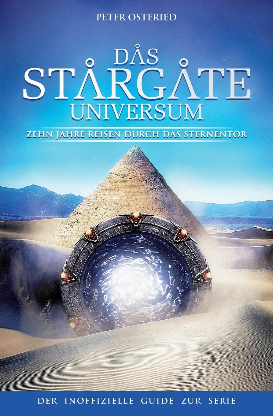 Das Stargate-Universum: Zehn Jahre Reisen durch das Sternentor – Der inoffizielle Guide zur Serie Film, Art & Culture