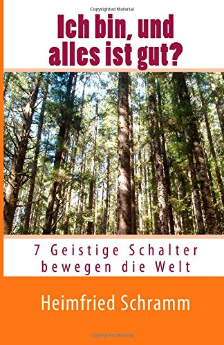 Ich bin, und alles ist gut?: 7 Geistige Schalter bewegen die Welt Books