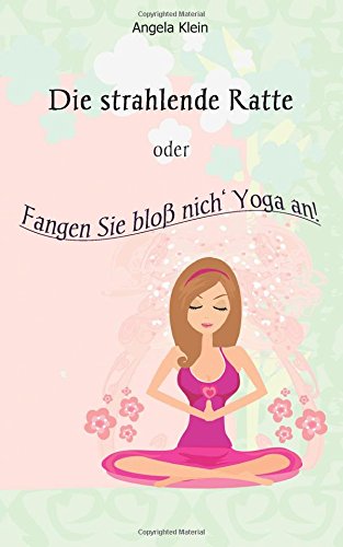 Die strahlende Ratte: oder: Fangen Sie bloss nich' Yoga an! Lifestyle
