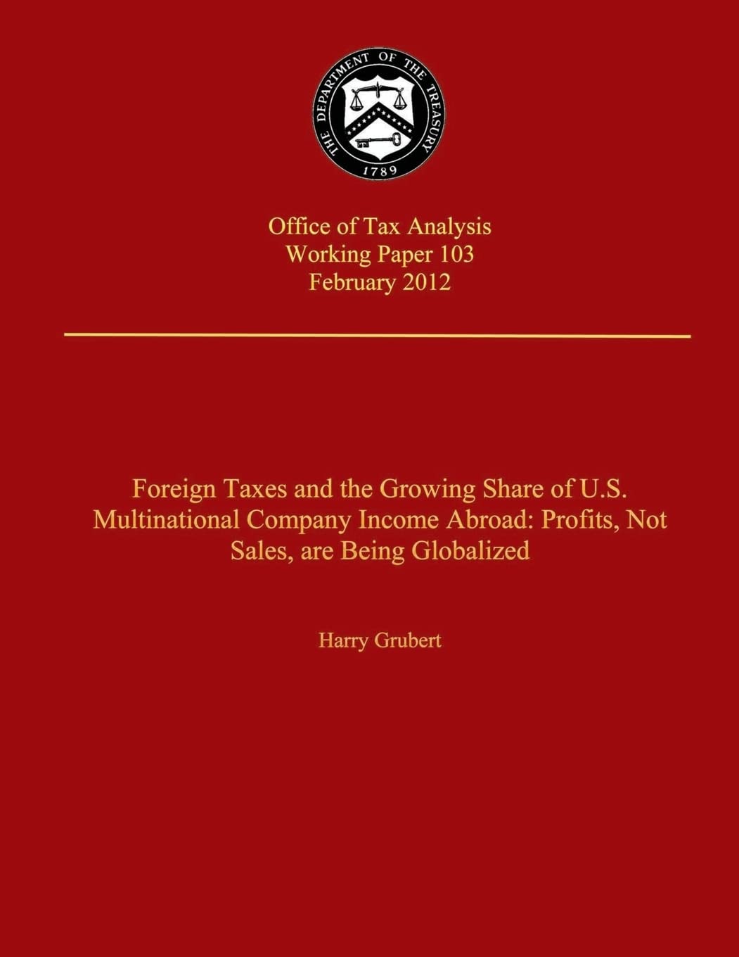 Foreign Taxes and The Growing Share of U.S. Multinational Company Income Abroad: Prodits, Not Sales, Are Being Globalized Reference Books