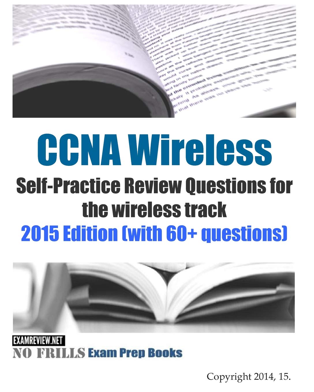 CCNA Wireless Self-Practice Review Questions for the wireless track: 2015 Edition (with 60+ questions) Study Guides