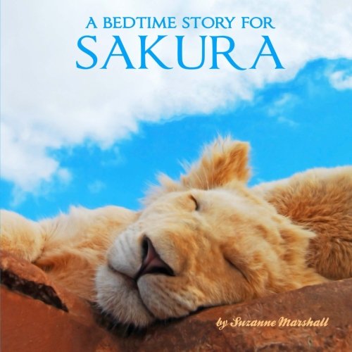 A Bedtime Story for Sakura: Personalized Bedtime Stories (Personalized Bedtime Stories for Kids & Bedtime Books for Toddlers with Your Child's Name, Band 1291) Novels & Short Stories