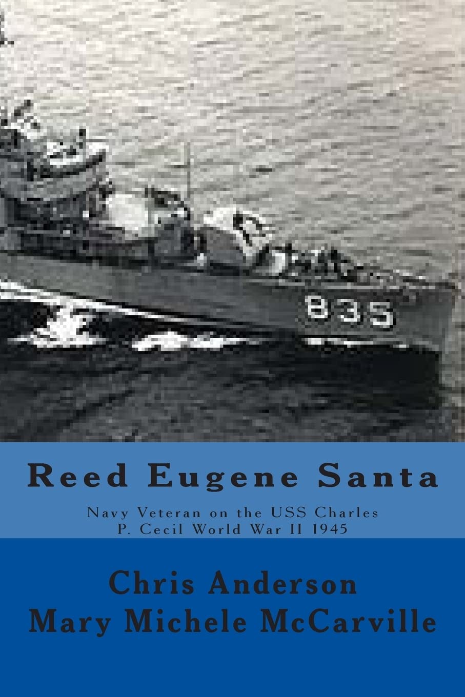 Reed Eugene Santa: Navy Veteran on the USS Charles P. Cecil World War II 1945 (Arizona Veteran Legacy Project, Band 2) Politics & History
