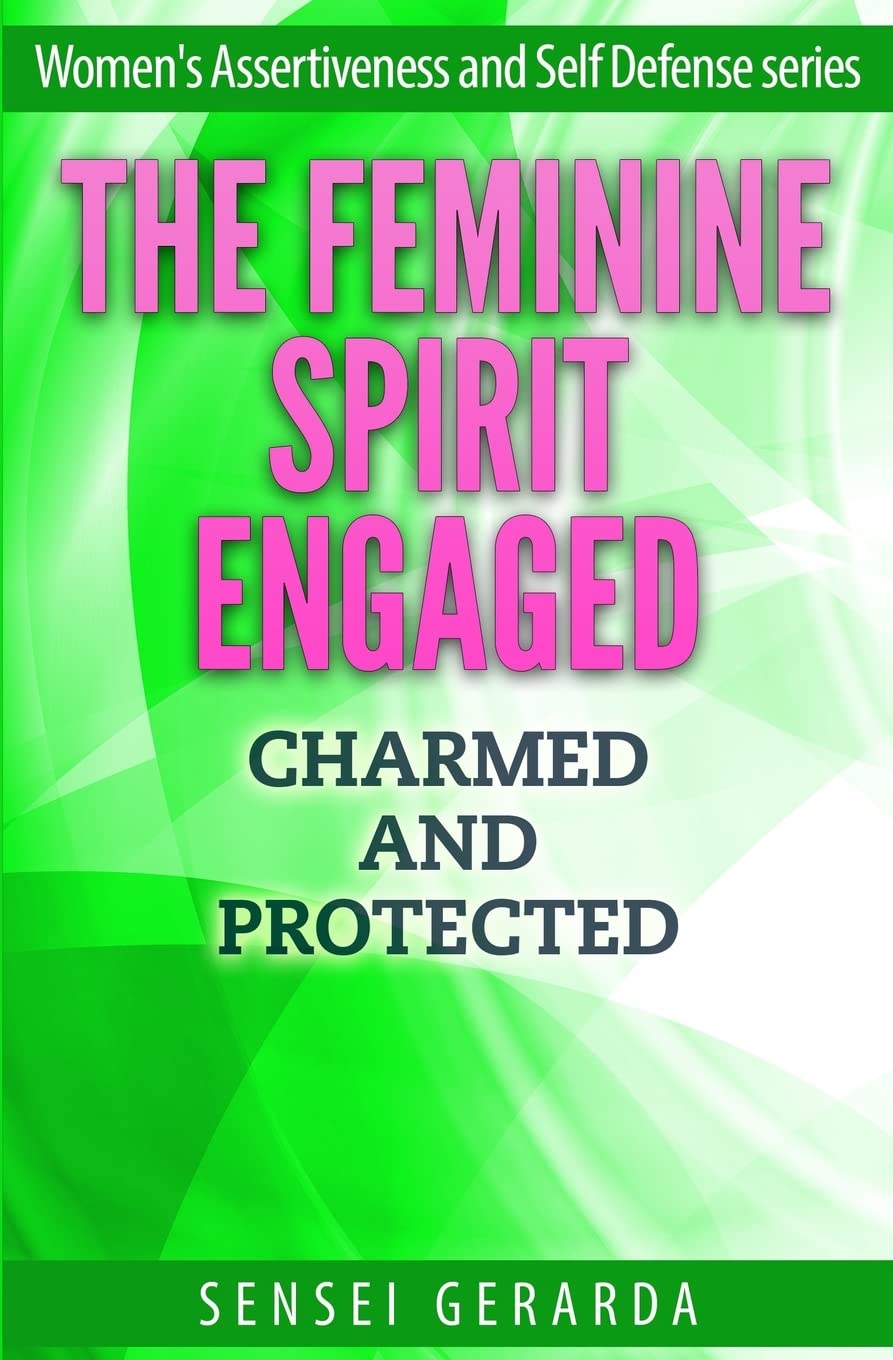 The Feminine Spirit Engaged.: Charmed and Protected (Women's Assertiveness and Self Defense, Band 2) Psychology