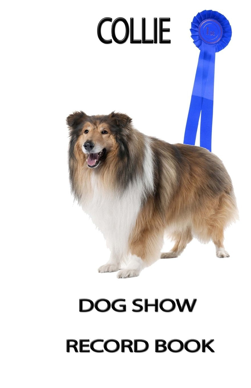 Dog Show Record Book: Collie (Show Dog Journals) Pets