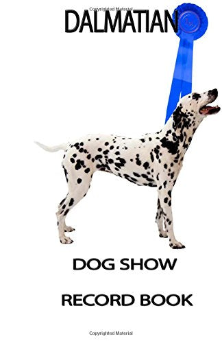 Dog Show Record Book: Dalmatian (Show Dog Journals) Pets