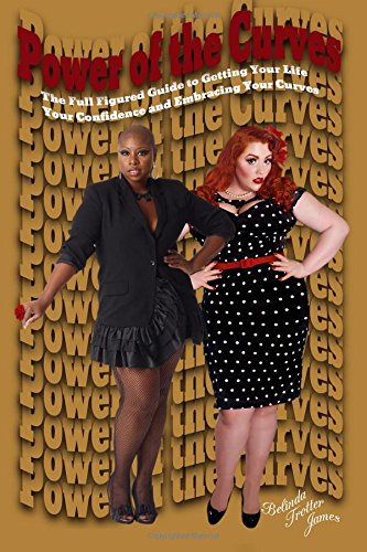Power of the Curves: The Full Figured Guide to Getting Your Life, Your Confidence and Embracing your Curves Self-help
