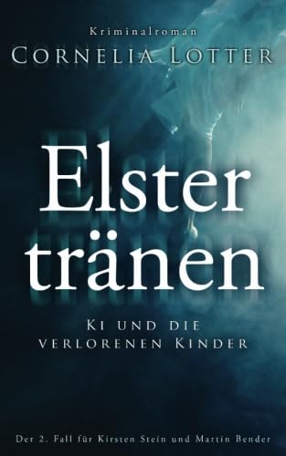 Elstertränen - Ki und die verlorenen Kinder (Kirsten Stein, Band 2) Detective & CSI