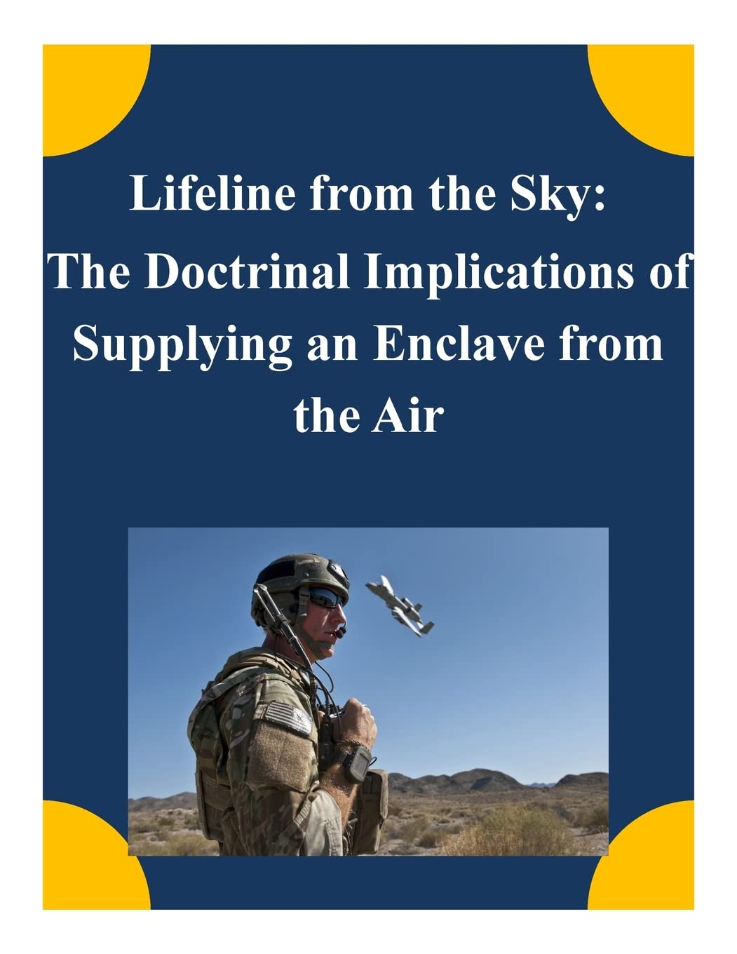Lifeline from the Sky: The Doctrinal Implications of Supplying an Enclave from the Air Politics & History