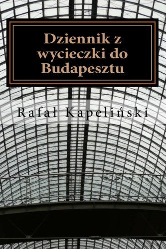 Dziennik z wycieczki do Budapesztu Essays & Short Stories