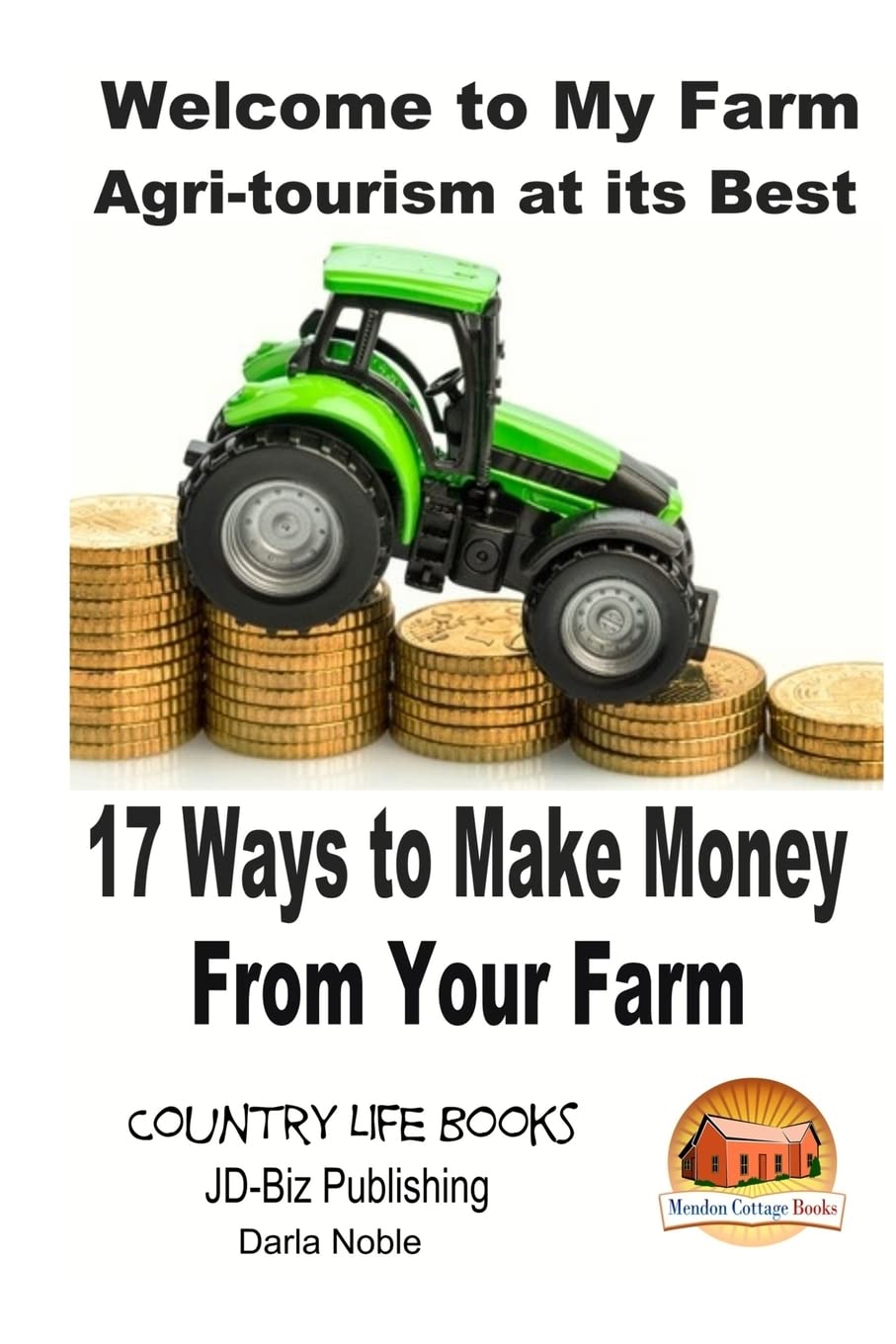 Welcome to My Farm - Agri-tourism at its Best: 17 Ways to Make Money From Your Farm Natural Sciences