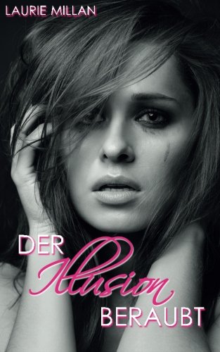 Der Illusion beraubt (Beraubt-Reihe, Band 3) Drama