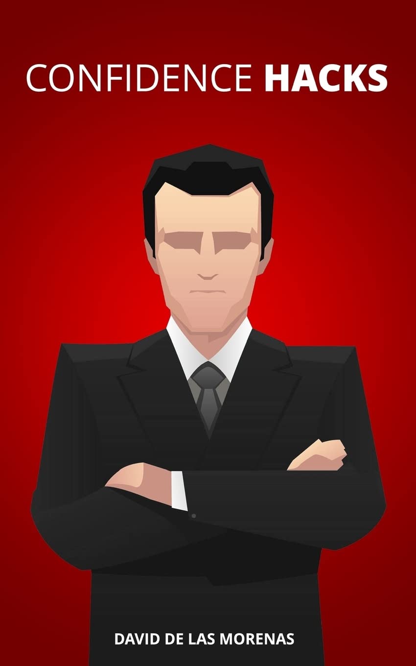 Confidence Hacks: 24 Simple Habits and Techniques to Get out of Your Head and Be More Confident book
