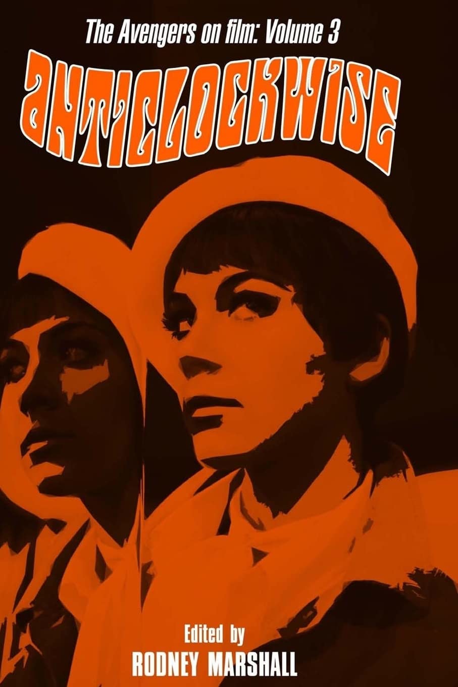 Anticlockwise: The Psychedelic World of Tara King (The Avengers on Film, Band 3) Film, Art & Culture