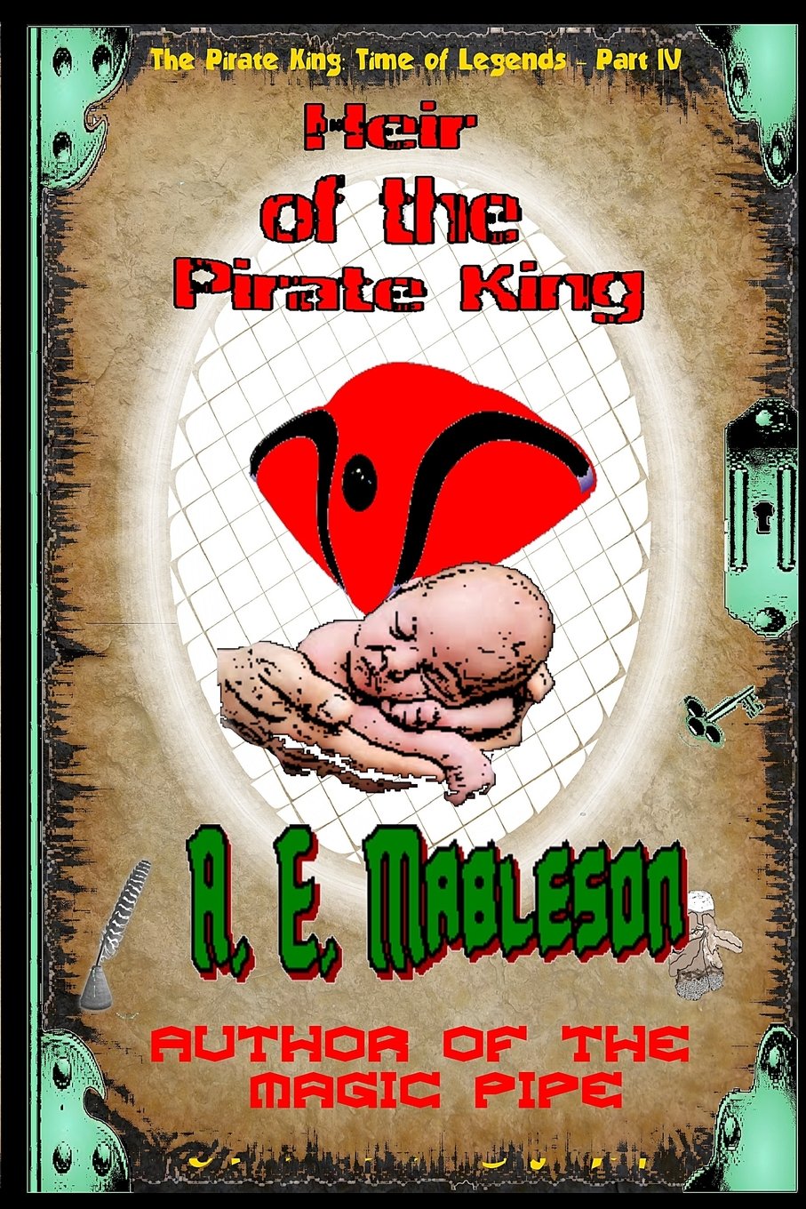 Heir of the Pirate King: The Magic of the Sword Creates A New Heir (The Pirate King: Time of Legends, Band 4) Books
