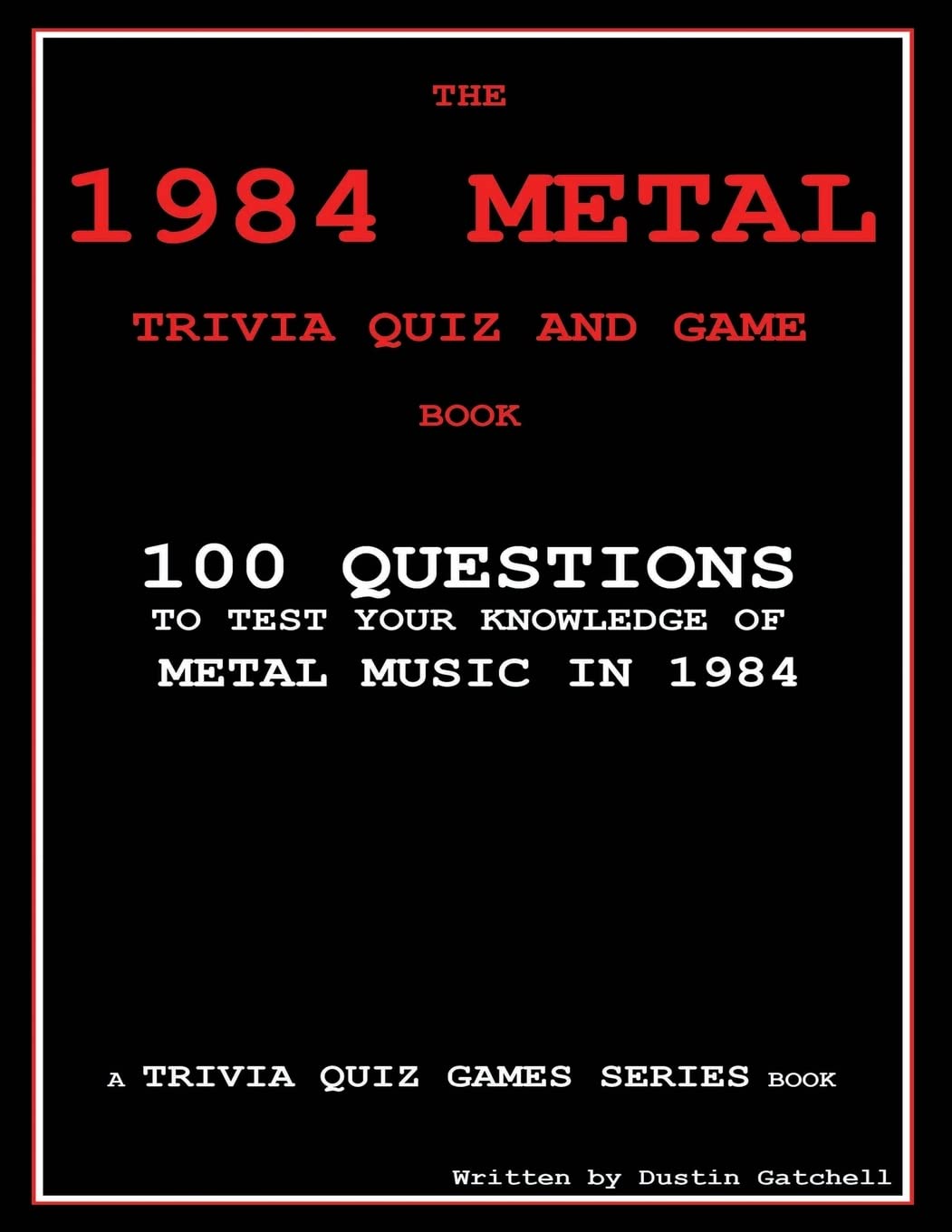 The 1984 Metal Trivia Quiz and Game Book: 100 Questions to test your knowledge of metal music in 1984 (Trivia Quiz Games Series, Band 1) Arts & Music